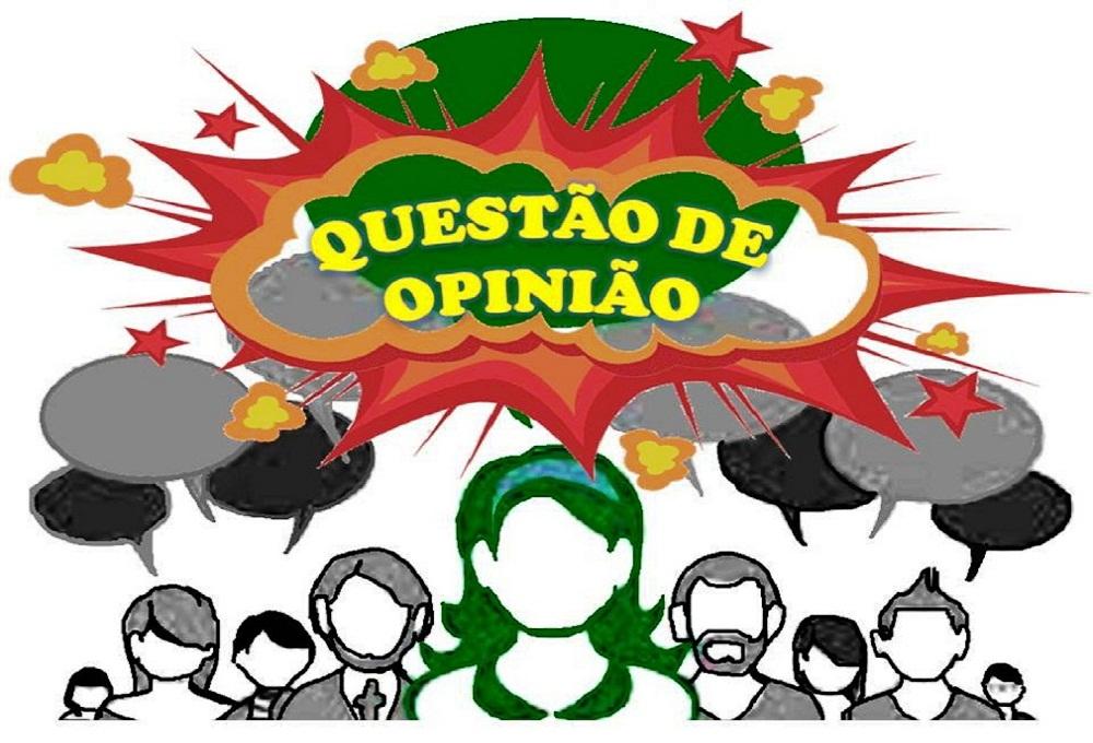 QUESTÃO DE OPINIÃO! QUESTÃO DE OPINIÃO!